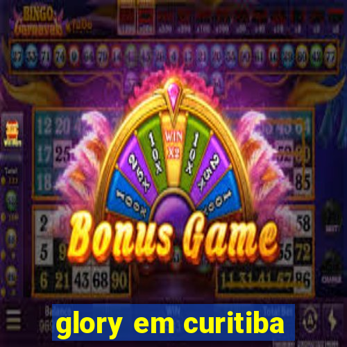 glory em curitiba